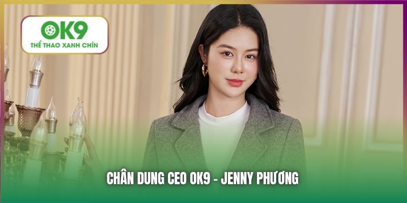 Chân dung CEO OK9 - Jenny Phương